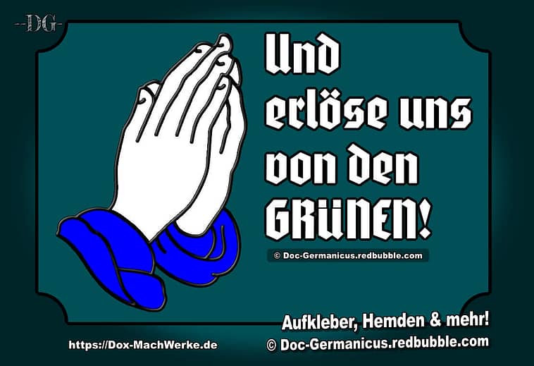 »Und erlöse uns von den Grünen!«